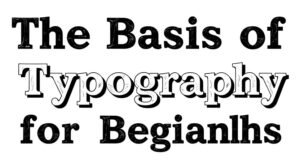 The Basics of Typography for Beginners